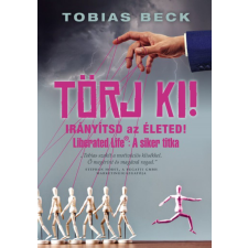 Tobias Beck - Törj ki! - Irányítsd az életed életmód, egészség