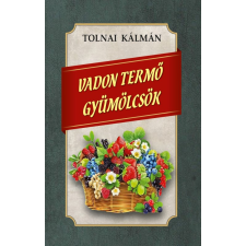 Tolnai Kálmán - Vadon termő gyümölcsök egyéb könyv