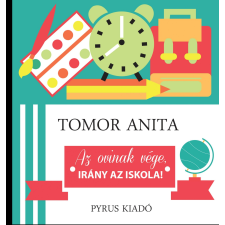 Tomor Anita TOMOR ANITA - AZ OVINAK VÉGE, IRÁNY AZ ISKOLA! gyermek- és ifjúsági könyv