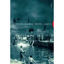 Tompa Andrea - Fejtől s lábtól regény
