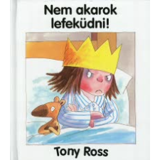 Tony Ross NEM AKAROK LEFEKÜDNI! gyermek- és ifjúsági könyv