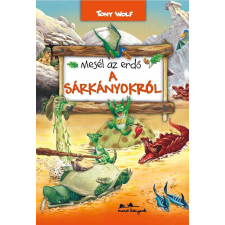 Tony Wolf WOLF, TONY - MESÉL AZ ERDÕ - A SÁRKÁNYOKRÓL gyermek- és ifjúsági könyv