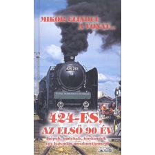 Top Card Kiadó Mikor elindul a vonat... - 424-es, az első 90 év /Képek, emlékek, történetek egy legendás mozdonytíp természet- és alkalmazott tudomány