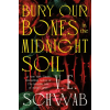 Tor Publishing Group Bury Our Bones in the Midnight Soil | SCHWAB V E
