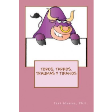  Toros, Tarros, Traumas y Tiranos – Ph D Jose Alvarez idegen nyelvű könyv