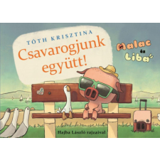 Tóth Krisztina - Csavarogjunk együtt! - Malac és Liba 2. gyermek- és ifjúsági könyv