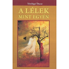 Tóvölgyi Titusz A lélek mint egyén ezoterika