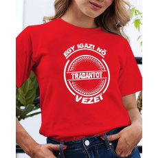  Trabantos póló - Igazi nő Trabantot vezet