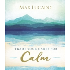  Trade Your Cares for Calm – Max Lucado idegen nyelvű könyv