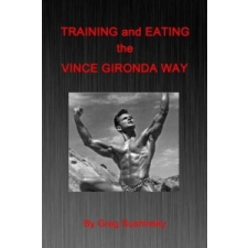  Training and Eating the Vince Gironda Way – Greg Sushinsky idegen nyelvű könyv