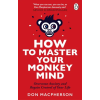 Transworld Publ. Ltd UK How to Master Your Monkey Mind | Don Macpherson