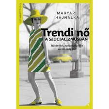 Trendi nő a szocializmusban - Nőideálok, szépségideálok és szépségipar - Modern magyar történelem történelem