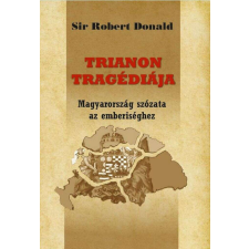 Trianon tragédiája - Magyarország szózata az emberiséghez történelem