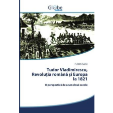  Tudor Vladimirescu, Revolu&#539;ia roman&#259; &#537;i Europa la 1821 – FLORIN NACU idegen nyelvű könyv