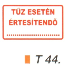  Tüz esetén értesítendö tábla t 44. információs címke