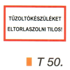  Tüzoltókészüléket eltorlaszolni tilos! t 50 információs címke