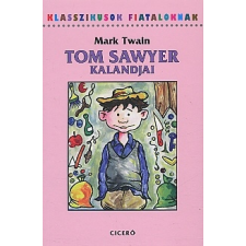 Twain, Mark ;Koroknay István Tom Sawyer kalandjai: (Klasszikusok fiataloknak) gyermek- és ifjúsági könyv