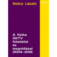 Typotex Kiadó A fizika OKTV feladatai és megoldásai 2004-2016 tankönyv