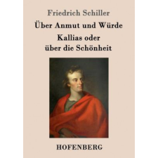  UEber Anmut und Wurde / Kallias oder uber die Schoenheit – Friedrich Schiller idegen nyelvű könyv