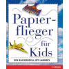 Ullmann Medien GmbH Papierflieger für Kids | Ken Blackburn,Jeff Lammers