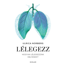 Ulrica Norberg - Lélegezz - Hogyan lélegezzünk helyesen? életmód, egészség