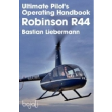  Ultimate Pilot's Operating Handbook - Robinson R44 – Bastian Jakob Liebermann idegen nyelvű könyv