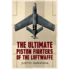  Ultimate Piston Fighters of the Luftwaffe – Justo Miranda idegen nyelvű könyv