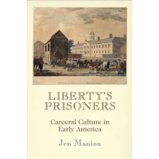 University of Pennsylvania Press Liberty's Prisoners | Jen Manion idegen nyelvű könyv