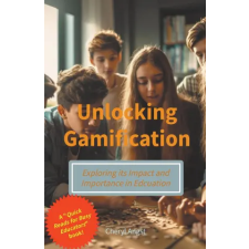  Unlocking Gamification - Exploring the Impact and Importance in Education idegen nyelvű könyv