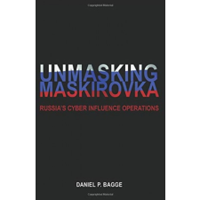 Unmasking Maskirovka: Russia's Cyber Influence Operations – Bagge Daniel Page idegen nyelvű könyv