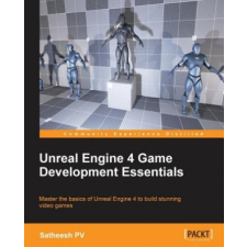  Unreal Engine 4 Game Development Essentials – P. V. Satheesh (Könyv) idegen nyelvű könyv