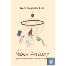 Úristen, anya lettem! - Egy pszichológus feljegyzései az anyaság útvesztőjében életmód, egészség