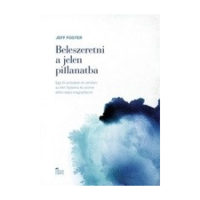 Ursus Libris Kiadó Jeff Foster: Beleszeretni a jelen pillanatba irodalom
