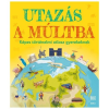  Utazás a múltba - Képes történelmi atlasz gyerekeknek