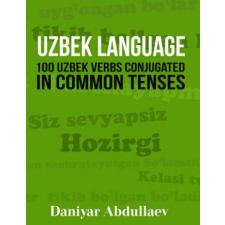  Uzbek Language: 100 Uzbek Verbs Conjugated in Common Tenses – Daniyar Abdullaev idegen nyelvű könyv