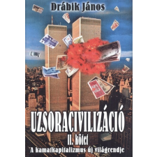 Uzsoracivilizáció II. kötet /A kamatkapitalizmus új világrendje (2. kiadás) társadalom- és humántudomány
