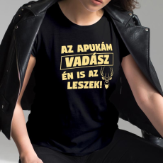  Vadász női póló - Az apukám vadász én is az leszek