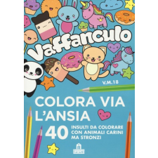  Vaffanculo. Colora via l'ansia. 40 insulti da colorare con animali carini ma stronzi idegen nyelvű könyv