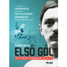 Válasz Online Kft. Első gól - Borbás Gáspár élete történelem
