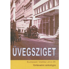 Vámos György ÜVEGSZIGET - BUDAPEST, VADÁSZ UTCA 29. - TÖRTÉNELMI ANTOLÓGIA regény
