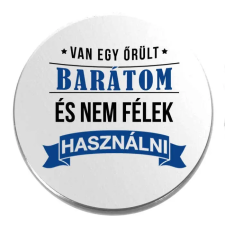  Van egy őrült barátom kitűző kitűző