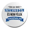  Van egy őrült szomszédom kitűző