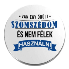  Van egy őrült szomszédom kitűző kitűző