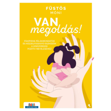 Van megoldás! - Frappáns példamondatok és kézzelfogható eszközök a kisgyerekek pozitív neveléséhez életmód, egészség
