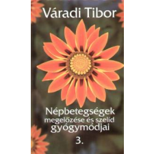 VÁRADI TIBOR NÉPBETEGSÉGEK MEGELŐZÉSE ÉS SZELÍD GYÓGYMÓDJAI 3. életmód, egészség
