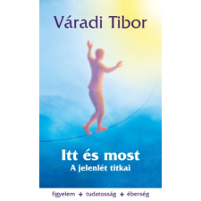 VÁRADI TIBOR Váradi Tibor - Itt és most – A jelenlét titkai egyéb könyv