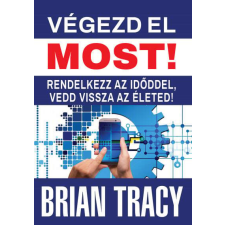 Végezd el most! - Rendelkezz az idoddel, vedd vissza az életed! életmód, egészség