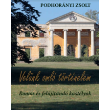  Velünk omló történelem - Romos és felújítandó kastélyok történelem