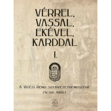  Vérrel, vassal, ekével, karddal I. - A Vitézi rend szervezetrendszere történelem