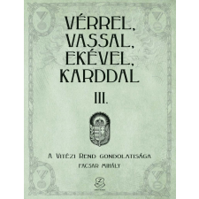  Vérrel, vassal, ekével, karddal III. - A Vitézi rend gondolatisága történelem